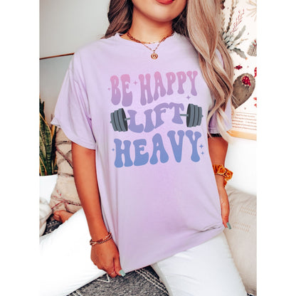 Be Happy Lift Heavy Shirt