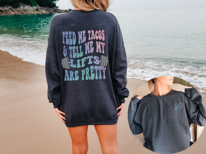 Feed Me and Tell Me My Lifts are Pretty Workout Sweatshirt