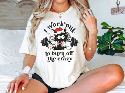 I Work Out to Burn Off the Crazy Christmas Workout Shirt