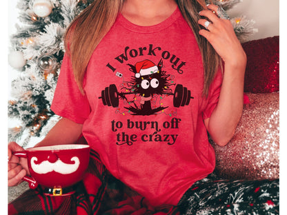 I Work Out to Burn Off the Crazy Christmas Workout Shirt