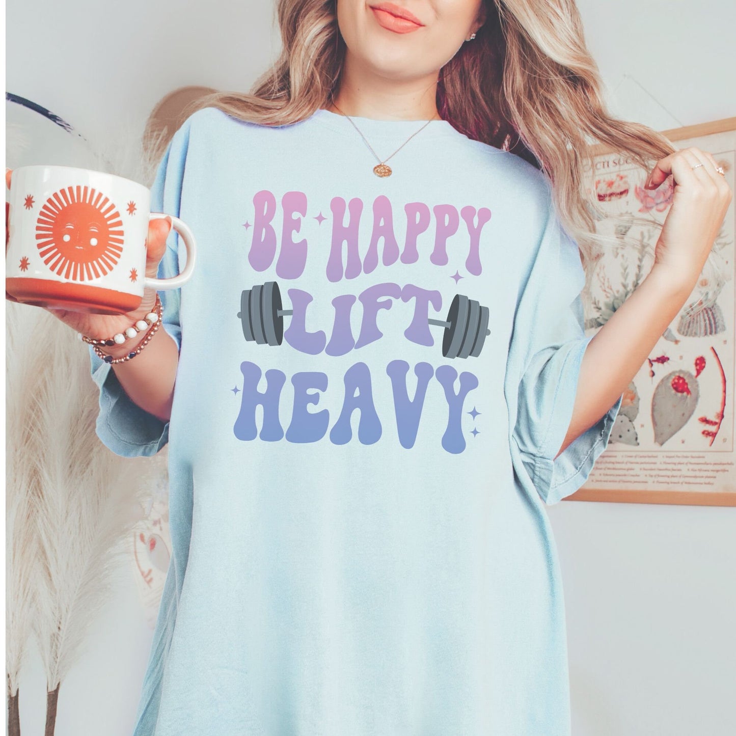 Be Happy Lift Heavy Shirt