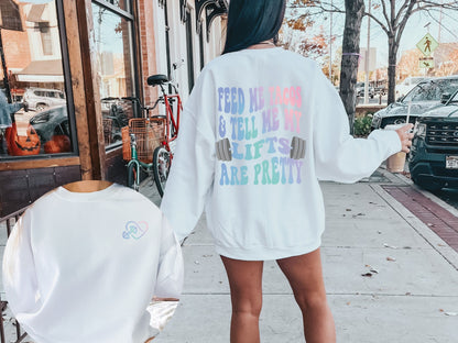 Feed Me and Tell Me My Lifts are Pretty Workout Sweatshirt