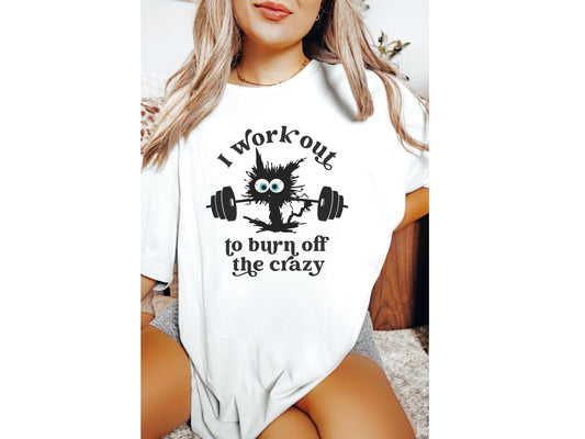 I Work Out to Burn Off the Crazy Shirt