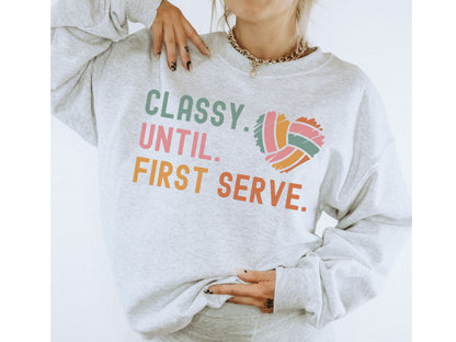 Classy Until First Serve Volleyball Mom Sweatshirt