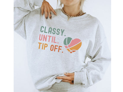 Classy Until Tip Off Sweatshirt